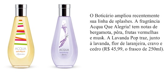 Os splashes são a cara do verão. Suaves e refrescantes, deixam o corpo perfumado, mas sem o exagero das fragrâncias mais marcantes