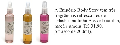 Os splashes são a cara do verão. Suaves e refrescantes, deixam o corpo perfumado, mas sem o exagero das fragrâncias mais marcantes