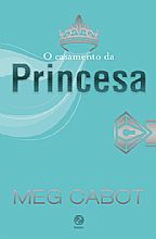 O casamento da princesa (vol. 11 O diÃ¡rio da princesa) Meg Cabot Galera Record 448 pÃ¡ginas R$ 39