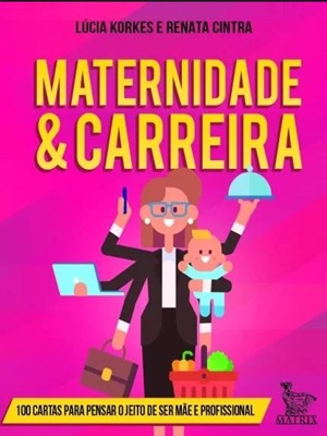 As coaches e empresárias Lúcia Korkes e Renata Cintra lançaram um livro em forma de cartas que traz 100 questões para que trabalhadoras possam analisar e tomar decisões independentes diante do dilema de serem mães e profissionais