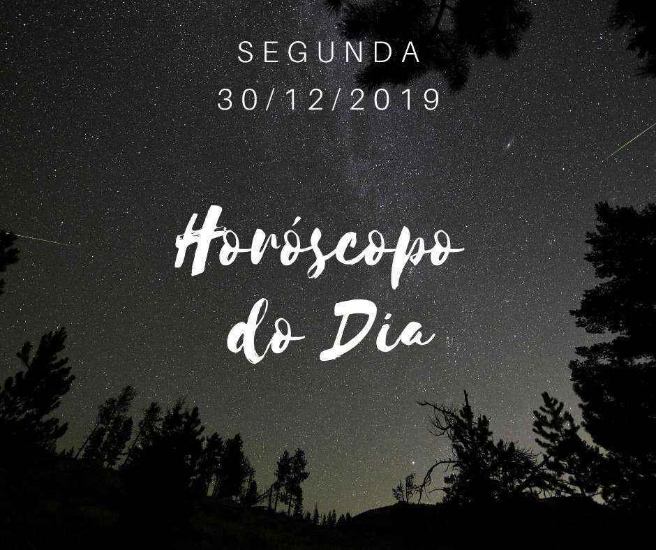 Horóscopo desta segunda-feira, 30 de dezembro de 2019