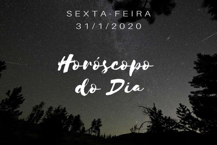 HorÃ³scopo desta sexta-feira, 31 de janeiro