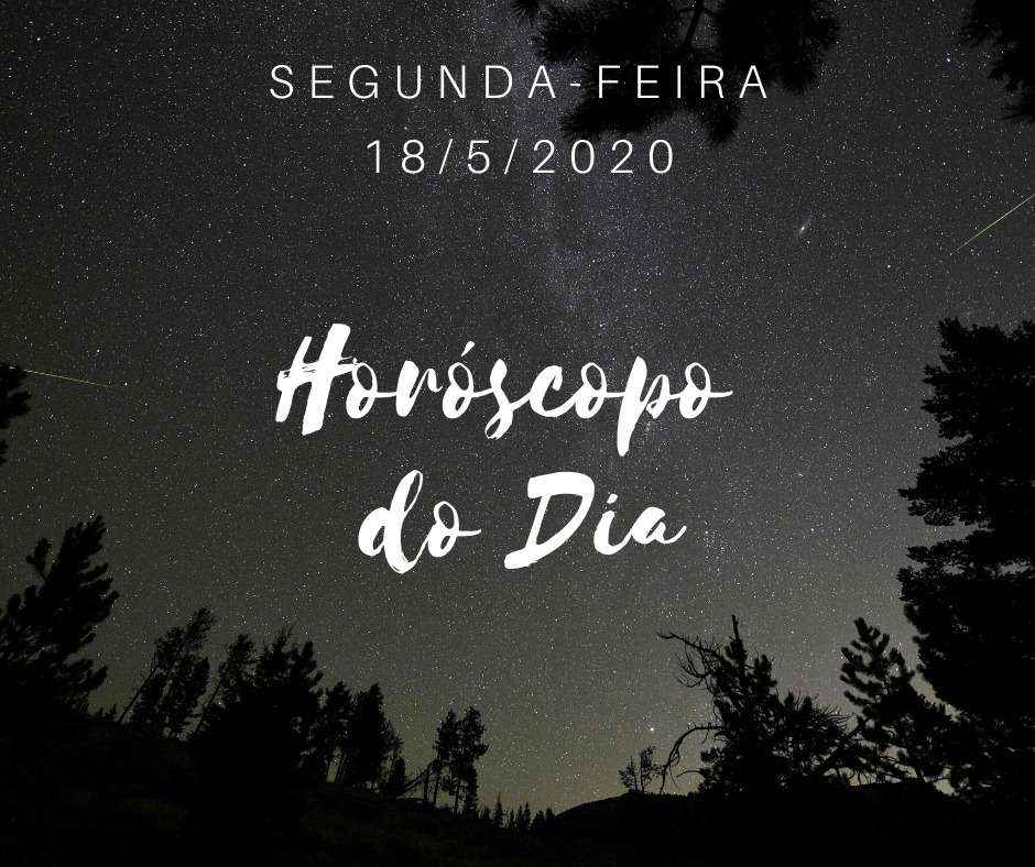 HorÃ³scopo desta segunda-feira, 18 de maio