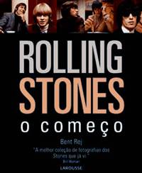 ROLLING STONES - O COMEÇO<BR> Fotos de Bent Rej. Prefácio e comentário de Bill Wyman. Textos de Richard Ravers. 320 páginas. Editora Larousse do Brasil. R$ 180.